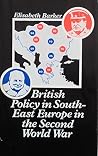 British policy in South-East Europe in the Second World War (Studies in Russian and East European history) British policy in South-East Europe in the Second World War (Studies in Russian and East European history)