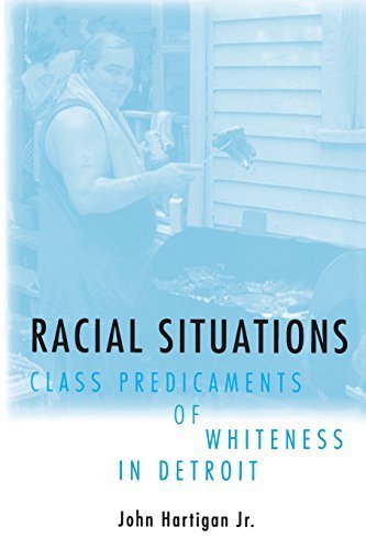 Racial Situations: Class Predicaments of Whiteness in Detroit by Hartigan Jr., John(October 4, 1999) Paperback