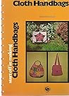 Start off in making cloth handbags (Chilton's basic crafts series) Start off in making cloth handbags (Chilton's basic crafts series)