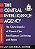 The Central Intelligence Agency: An Encyclopedia of Covert Ops, Intelligence Gathering, and Spies [2 volumes]