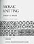 Mosaic Knitting by Barbara G. Walker (1976-03-03)