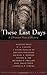 These Last Days: A Christian View of History by Richard D. Phillips (editor)