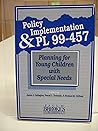 Policy Implementation and P.L. 99-457: Planning for Young Children With Special Needs Policy Implementation and P.L. 99-457: Planning for Young Children With Special Needs