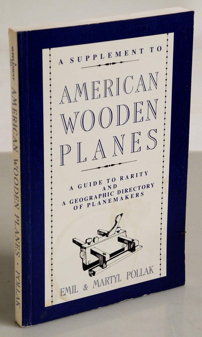 A Supplement to American Wooden Planes. a Guide to Rarity and a Geographic Directory of Planemakers (Paperback)