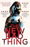 The New Bad Thing by Michael  Ebner