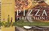Pizza Perfection!: Pizzas, Strombolis, Calzones, and More--