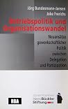 Betriebspolitik und Organisationswandel: Neuansätze gewerkschaftlicher Politik zwischen Delegation und Partizipation (Schriftenreihe Hans Böckler Stiftung) (German Edition) Betriebspolitik und Organisationswandel: Neuansätze gewerkschaftlicher Politik zwischen Delegation und Partizipation (Schriftenreihe Hans Böckler Stiftung) (German Edition)
