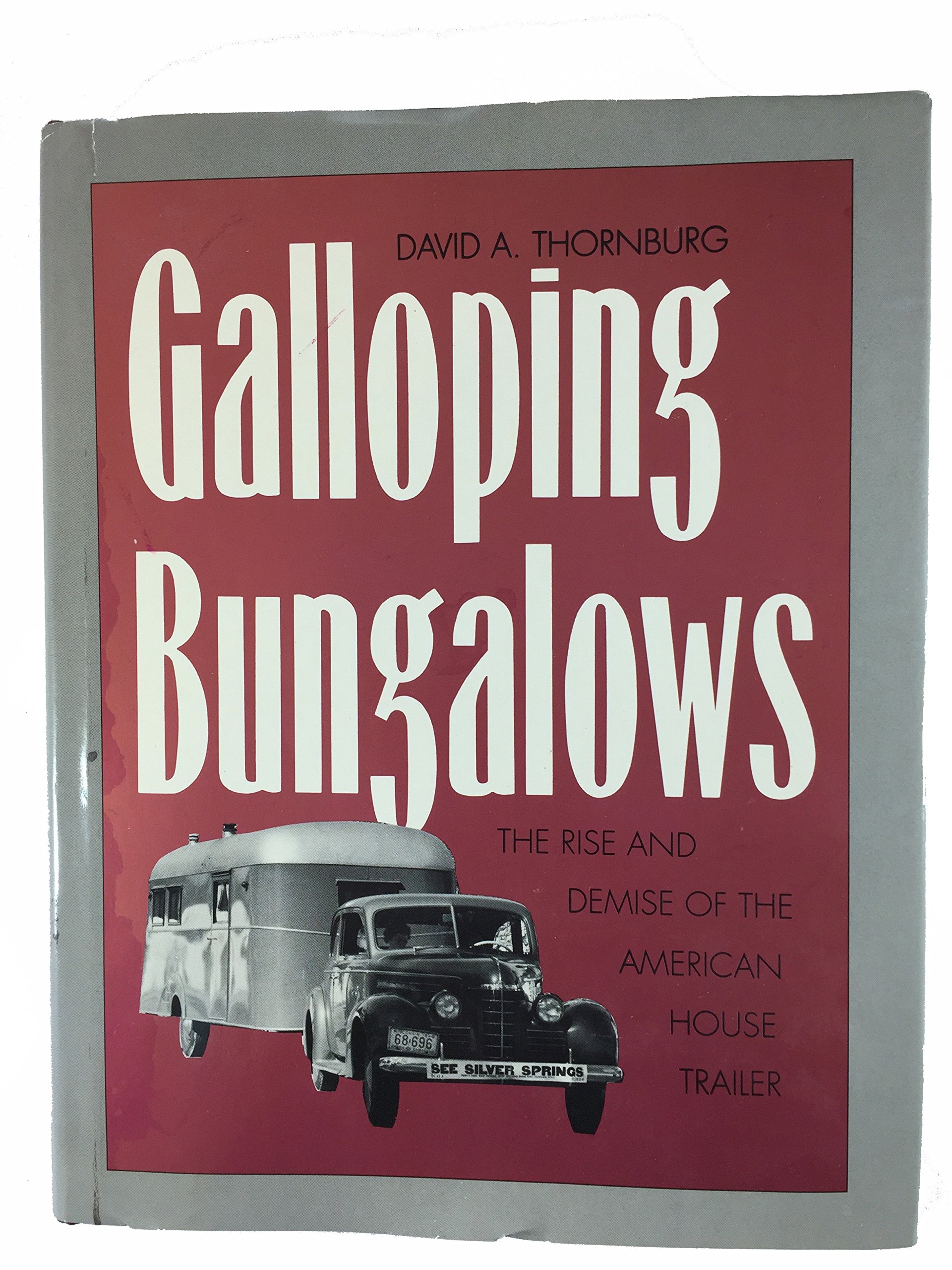 Galloping Bungalows: The Rise and Demise of the American House Trailer (Hardcover)