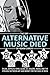 The Day Alternative Music Died: Dylan, Zeppelin, Punk, Glam, Alt, Majors, Indies, and the Struggle between Art and Money for the Soul of Rock by Adam Caress (2015-05-20)