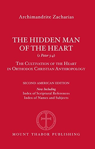 By Archimandrite Zacharias The Hidden Man of the Heart (1 Peter 3:4): The Cultivation of the Heart in Orthodox Christian Anthro (2nd Second Edition) [Paperback]