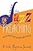 The Jazz of Preaching: How to Preach with Great Freedom and Joy Paperback - August 1, 2004
