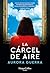 La cárcel de aire (Spanish Edition)