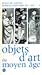 Objets d'art du Moyen Age (Notices d'histoire de l'art) by Danielle Gaborit-Chopin