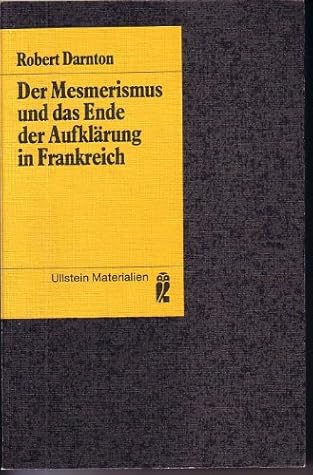 Der Mesmerismus und das Ende der Aufklärung in Frankreich. ( Ullstein Materialien).