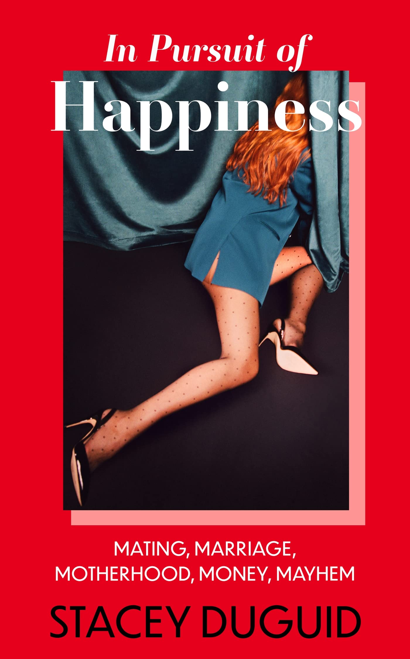 In Pursuit of Happiness: Mating, Marriage, Motherhood, Money, Mayhem (Kindle Edition)