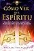 Como Ver en el Esp?ritu by Michael R. Van Vlymen