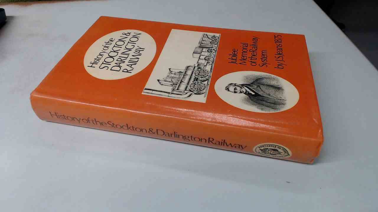 History of the Stockton and Darlington Railway: Jubilee memorial of the railway system (Hardcover)