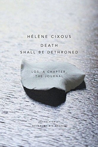 Death Shall Be Dethroned: Los, A Chapter, the Journal by Hélène Cixous (2016-03-14)