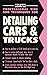 Detailing Cars & Trucks: A Mini-Course for the Do-It-Yourselfer Who Wants to Learn How to Do It Right (Professional Tips and Techniques)