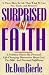 Suprised By Faith by Dr Don Bierle Suprised By Faith by Dr Don Bierle