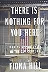 NEW-There Is Nothing For You Here by Fiona  Hill