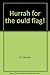 Hurrah for the ould flag!: The true story of Captian Andrew Cowan and the First New York Independent Battery at Gettysburg Paperback 1998