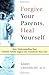 Forgive Your Parents, Heal Yourself: How Understanding Your Painful Family Legacy Can Transform Your Life by Barry 1945- Grosskopf (1999-06-28)