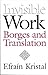 Invisible Work: Borges and Translation by Efrain Kristal (2002-05-01)