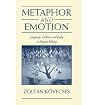 Metaphor and Emotion: Language, Culture, and Body in Human Feeling. Studies in Emotion and Social Interaction Second Series Metaphor and Emotion: Language, Culture, and Body in Human Feeling. Studies in Emotion and Social Interaction Second Series