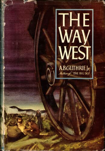 Rare The Way West - NY: William Sloane, 1949 [Hardcover] Guthrie, A.B.