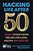 Hacking Life After 50: 10 Ways to Beat Father Time and Live a Long, Healthy, Joy-Filled Life (Hack Learning Life)