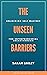 The Unseen Barriers by Sarah  Bailey