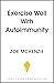 Exercise Well With Autoimmunity (Actively Autoimmune)