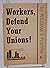 Workers, Defend Your Unions!