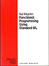 Functional Programming Using Standard Ml (Prentice Hall International Series in Computer Science)