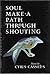 Soul Make A Path Through Shouting by Cyrus Cassells (1994-07-04)