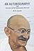 An Autobiography: Or, the Story of My Experiments with Truth by Mohandas K Gandhi (2010-03-01)