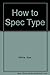 How to Spec Type by Alex White (1987-11-01)