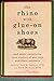 The Rhino with Glue-On Shoes: And Other Surprising True Stories of Zoo Vets and