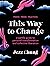 This Way to Change: A Gentl...
