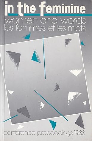 In the feminine: Women and Words = les femmes et les mots : conference proceedings, 1983