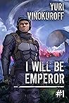 I Will Be Emperor 1