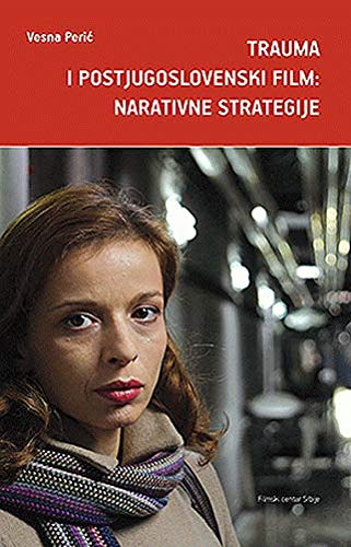 Trauma i postjugoslovenski film : narativne strategije (Paperback)
