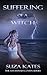 [(Suffering of a Witch)] [By (author) Suza Kates] published on (October, 2013)