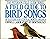 A Field Guide to Bird Songs