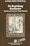 Die Begleitung Sterbender - Theorie und Praxis der Thanatotherapie Die Begleitung Sterbender - Theorie und Praxis der Thanatotherapie