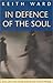 In Defence of the Soul by Keith Ward (1998-05-01)