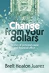 Change From Your Dollars: Stories of personal cause and financial effect