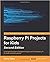 Raspberry Pi Projects for Kids -2nd Revised Edition