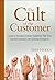 The Cult of the Customer: Create an Amazing Customer Experience That Turns Satisfied Customers Into Customer Evangelists by Hyken, Shep 1st edition (2009) Hardcover